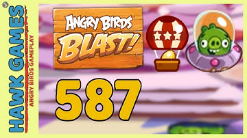 Angry Birds Blast Level 587 - 3 Stars Walkthrough, No Boosters