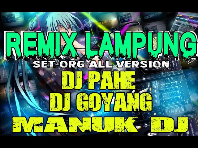 DJ PAHE X DJ GOYANG - REMIX LAMPUNG - SET ORG ALL VERSION // KENCENG DI MENIT AHIR class=