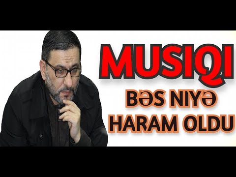 Musiqi niyə haram olsun ki -Hacı Sahin  -bu əmələ görə