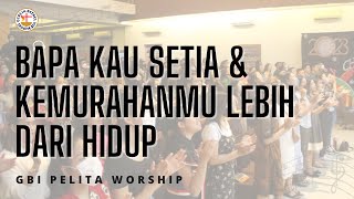 BAPA KAU SETIA & KEMURAHAN-MU LEBIH DARI HIDUP | Excellent Worshipper | GBI Pelita Medan | Worship