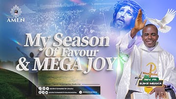 My Season of Favour and Mega Joy {A} || Rev. Fr. Ejike Mbaka