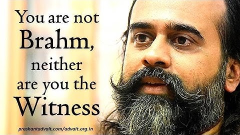 You are not Brahm, neither are you the Witness || Acharya Prashant (2016)