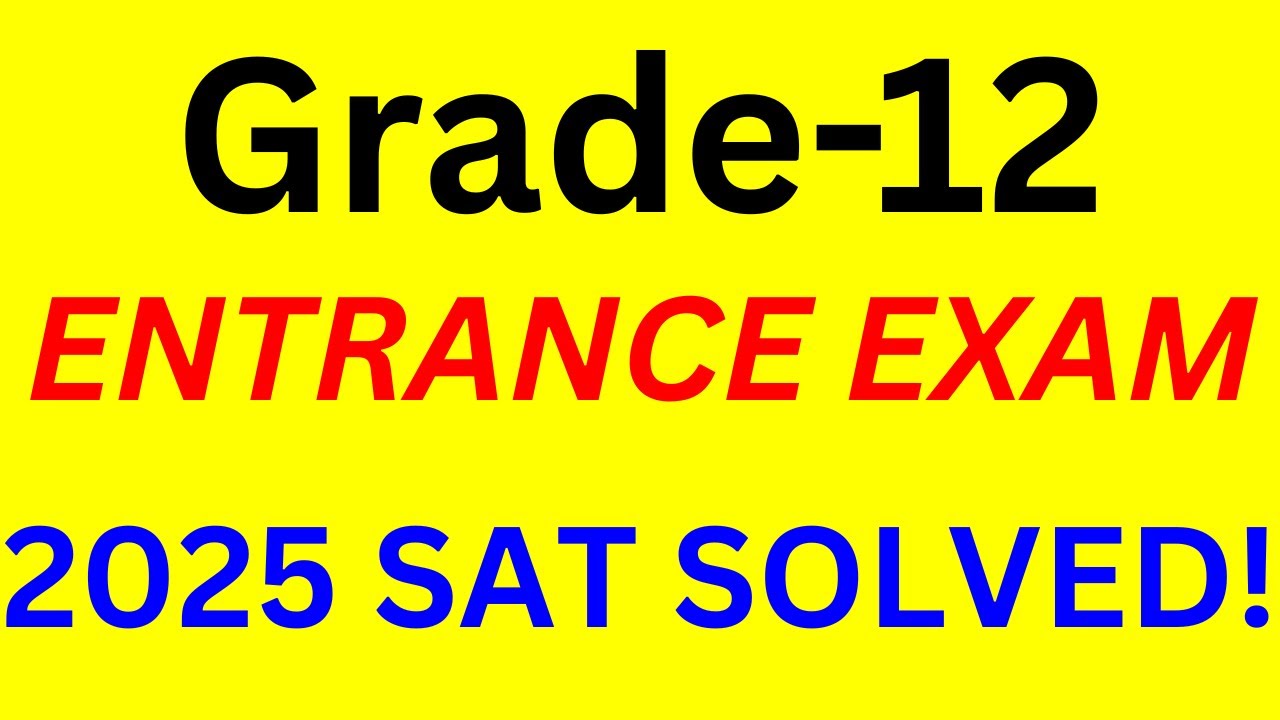 Grade 12 Entrance Exam 2025 G.C. SAT Paper - FULL Solution & Explanation