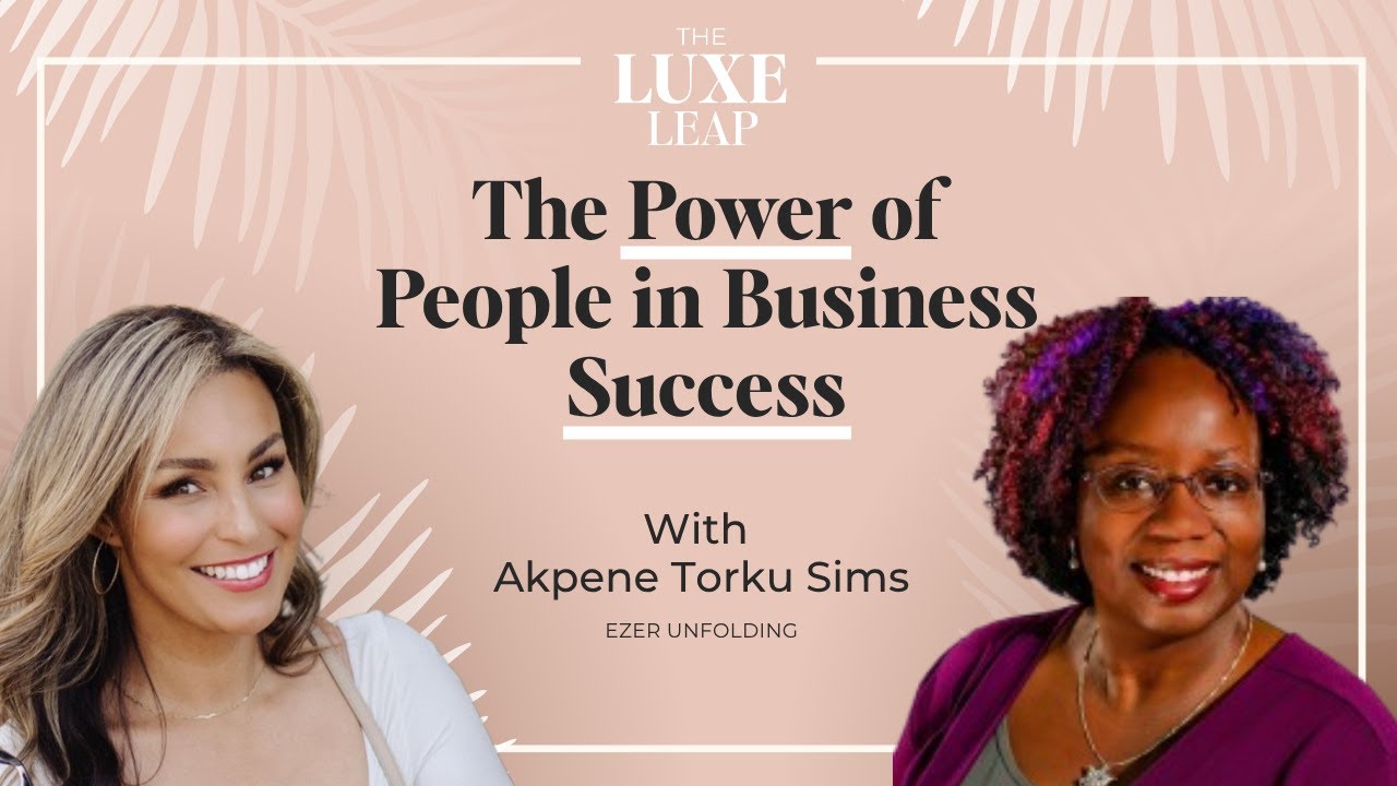 S01E34 The Power of People in Business Success | Akpene Torku Sims | The Luxe Leap