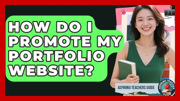 How Do I Promote My Portfolio Website? - Aspiring Teacher Guide