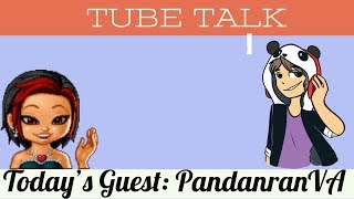 Tube Talk Ep.1 {Featuring Special Guest: PandaranVA)