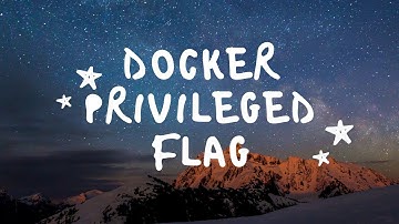 Docker --privileged flag