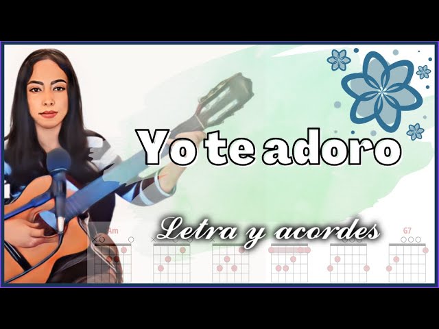 𝐘𝐨 𝐭𝐞 𝐚𝐝𝐨𝐫𝐨 Himno ️ | 𝑳𝒆𝒕𝒓𝒂 𝒚 𝒂𝒄𝒐𝒓𝒅𝒆𝒔 ♩ ♫ ♬ #alabanza #adoracion