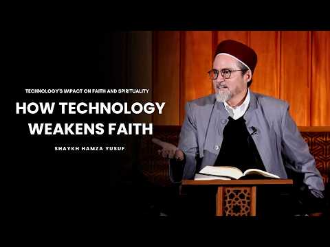 How Technology Is Destroying Our Connection with God | Shaykh Hamza Yusuf