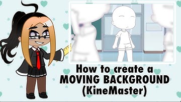 HOW TO MAKE A Moving GACHA BACKGROUNd On KINEMASTER