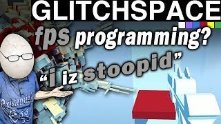Glitchspace Early Access Preview FPS Programming I iz stoopid.