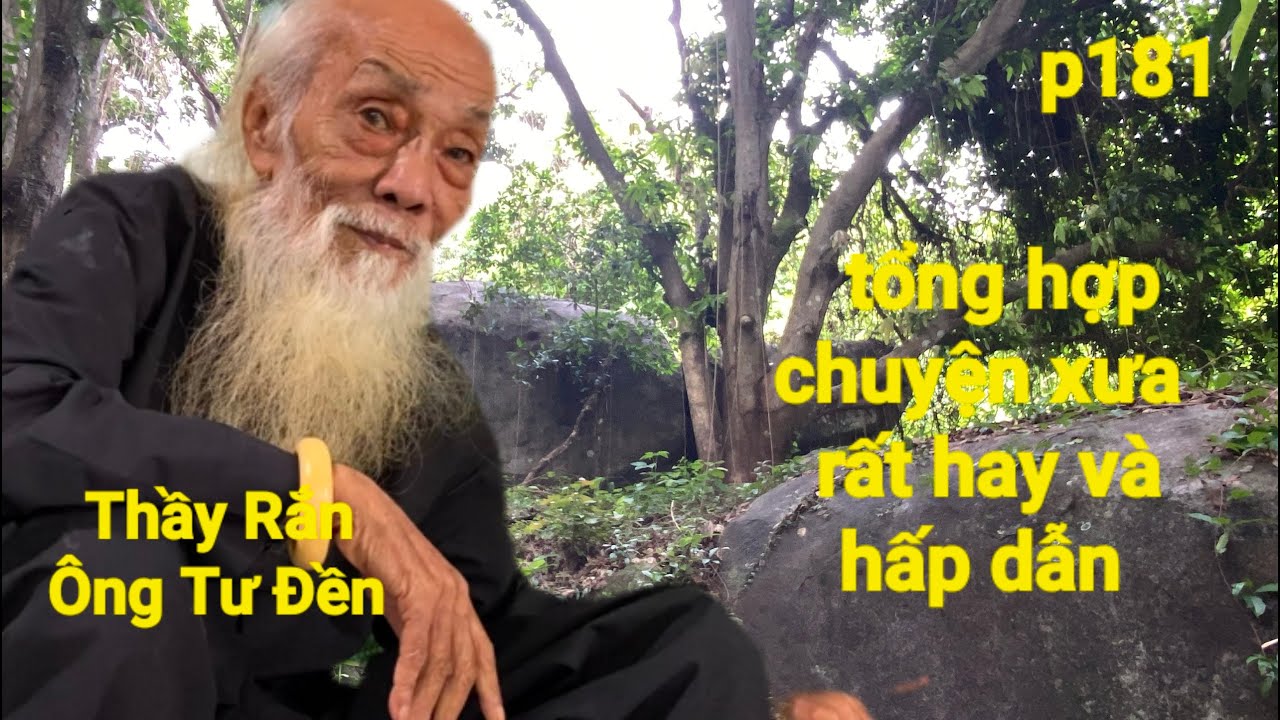 P181,Thầy Rắn (Ông Tư Đền)tổng hợp lại chuyện xưa rất hay được Ông Tư trực tiếp kể lại