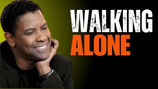 WALKING ALONEUNSTOPPABLE AND UNBREAKABLE | POWERFUL MOTIVATION SPEECH BY DENZEL WASHINGTON