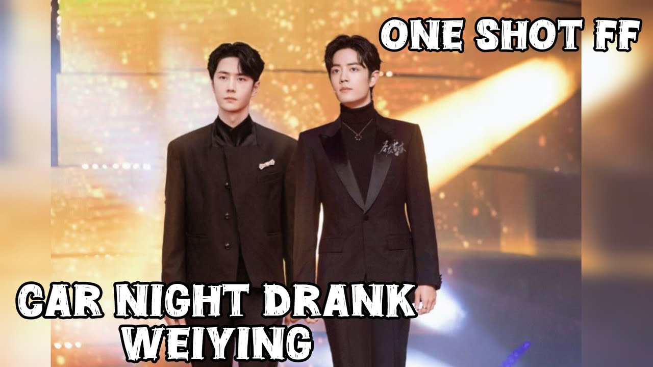 car 🚗 night drank weiying 🥰❤️ [Wangxian FF][One Shot FF]#lanzhan #weiying