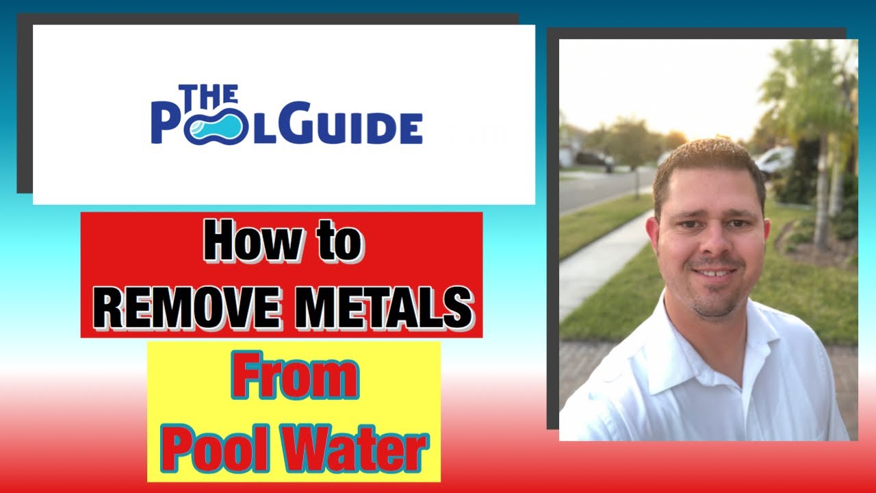 The Pool Guide: How To Remove Metals From Pool Water.