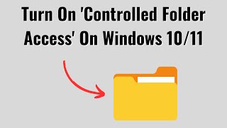 how to turn on 'controlled folder access' on windows 10/11