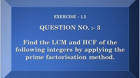 Find the LCM and HCF of following integers by applying prime factorisation.