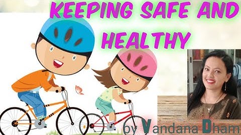 Keeping Safe and Healthy (Part -1)