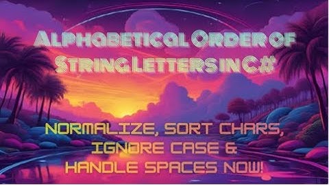 Alphabetical Order of String Letters in C# — Normalize, Sort Chars, Ignore Case & Handle Spaces Now!