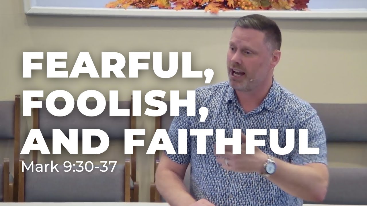Fearful, Foolish, and Faithful - (Mark 9:30-37) - YouTube
