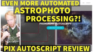 Even more AUTOMATED processing of ASTROPICS?! PixInsight AutoScript Walkaround and Review