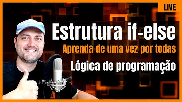 Estrutura if-else : Lógica de Programação