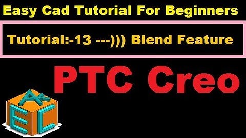 Creo Parametric 3.0 Blend Feature In Details Tutorial 13 For Beginners