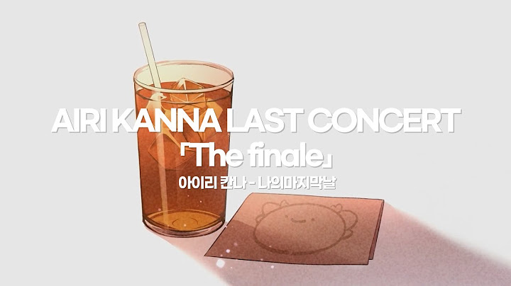 진심으로 행복했어 고마워🧊 아이리 칸나(AIRI KANNA) - 나의마지막날(私の最後の日)  AIRI KANNA LAST CONCERT 「The finale」