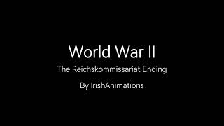 World War II: The Reichskommissariat Ending (My take on 'What if Germany won World War II?')