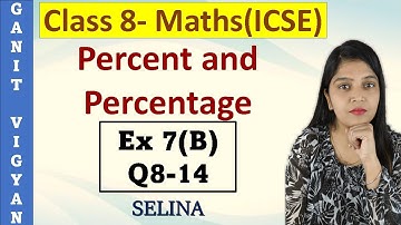 Percent and Percentage | ICSE class 8 mathematics | Chapter 7 | Ex 7 (B) | Q 8-14 | Selina