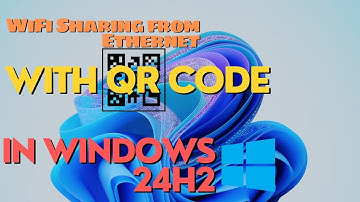 HOW TO WiFi Sharing from Ethernet WITH QR Code Scanning  in Windows 11 24H2