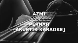 AZMI | PERNAH[AKUSTIK KARAOKE LIRIK]