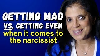 Getting mad or getting even with the narcissist