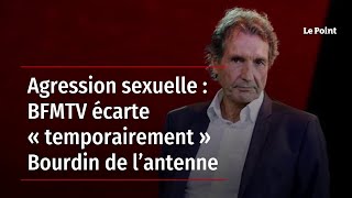 Agression sexuelle : BFMTV écarte « temporairement » Bourdin de l’antenne