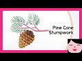 Pine Cone Stumpwork Hand Embroidery Tutorial + Pattern