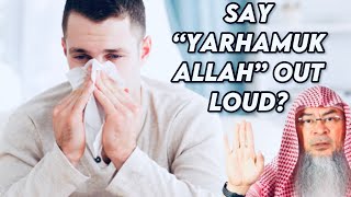 If someone sneezes & says Alhamdulillah, do I have to respond aloud so he hears it? assim al hakeem