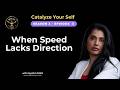 When Speed Lacks Direction | Catalyze Your Self Podcast (S3 Ep3)