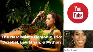 The Narcissist's Demonic Trio: Jezebel, Leviathan, & Python! #jezebel #leviathan #python