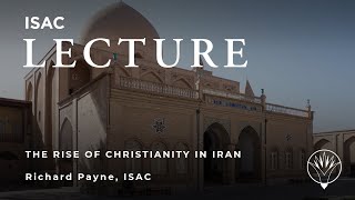 Richard Payne | The Rise of Christianity in Iran