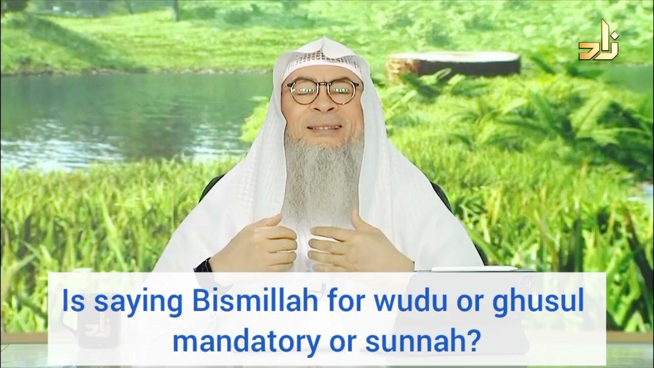 Is saying Bismillah for wudu & ghusl mandatory or sunnah? assim al