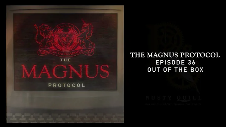 The Magnus Protocol 36 - Out of the Box