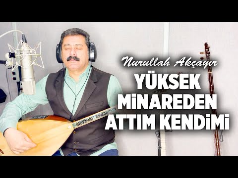 Nurullah Akçayır - Yüksek Minareden Attım Kendimi  (©2022 ·Official Video)