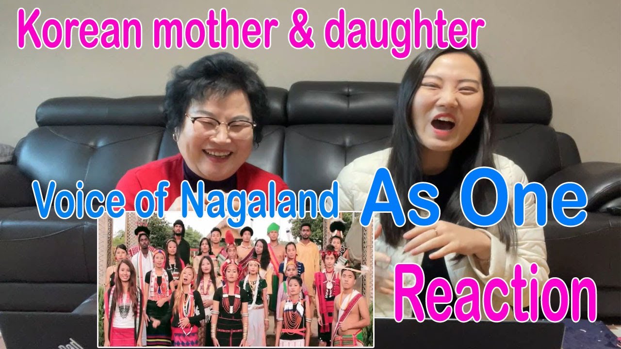 Voice of Nagaland As One  Korean momdaughter reaction