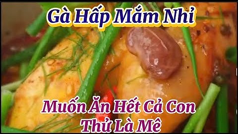 Gà Hấp Mắm Nhỉ - Ăn Là Mê. Cách làm gà hấp mắm nhỉ đơn gian.