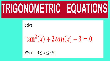Trigonometric  equations   Solve         〖tan〗^2⁡(x)+2tan(x)-3=0        Where    0≤x≤360