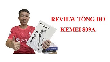 Review Tông đơ cắt tóc chuyên nghiệp KEMEI 809A - Bán chạy nhất