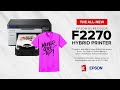 EPSON SureColor F2270 - What You Need To Know About This Hybrid DTG/DTF Printer