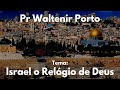 Israel o Relógio de Deus (+atual) Pr Waltenir Porto #Escatologia