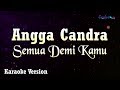 Angga Candra - Semua Demi Kamu (Karaoke Version)