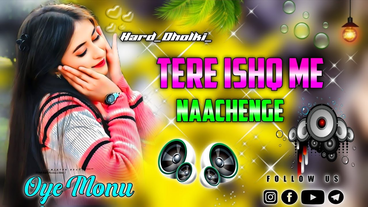 Tere Ishq Mein Nachenge Dj Remix | Hindi Bollywood Song Dj Remix | Edm Dance Remix | Dj Monu Remixer